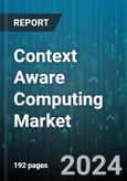 Context Aware Computing Market by Type, Application, End-User Industry - Global Forecast 2025-2030- Product Image