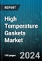 High Temperature Gaskets Market by Product, Material, Design, Application - Global Forecast 2025-2030 - Product Thumbnail Image