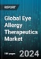 Global Eye Allergy Therapeutics Market by Product (Antihistamines, Corticosteroids, Immunomodulators), Distribution Channel (Offline, Online Pharmacy) - Forecast 2024-2030 - Product Thumbnail Image
