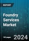 Foundry Services Market by Technology Node, Material Type, Process Type, End-User - Global Forecast 2025-2030 - Product Thumbnail Image