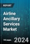 Airline Ancillary Services Market by Type, Carrier Type - Global Forecast 2025-2030 - Product Image