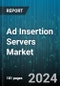 Ad Insertion Servers Market by Offerings, Deployment Type, Application - Global Forecast 2025-2030 - Product Thumbnail Image