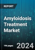 Amyloidosis Treatment Market by Type, End-Users - Global Forecast 2025-2030- Product Image