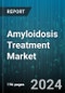 Amyloidosis Treatment Market by Type, End-Users - Global Forecast 2025-2030 - Product Image