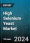 High Selenium Yeast Market by Type, Source, Application - Global Forecast 2025-2030 - Product Image