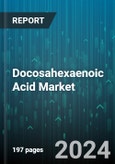 Docosahexaenoic Acid Market by Source, Form, Application - Global Forecast 2025-2030- Product Image