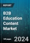 B2B Education Content Market by Offering, Type, End-Use - Global Forecast 2025-2030 - Product Thumbnail Image