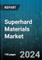 Superhard Materials Market by Product, Category, Form, End-Use - Global Forecast 2025-2030 - Product Thumbnail Image