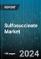 Sulfosuccinate Market by Components, Types, Application, Distribution, End-User Industry - Global Forecast 2025-2030 - Product Image