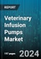 Veterinary Infusion Pumps Market by Pump Type, Application, End-User - Global Forecast 2025-2030 - Product Image