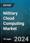 Military Cloud Computing Market by Deployment, Range, Application, End-User - Global Forecast 2025-2030 - Product Image