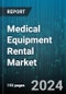 Medical Equipment Rental Market by Device Type, Rental Duration, Payment Model, Equipment Condition, Purpose, End-user - Global Forecast 2025-2030 - Product Image