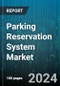 Parking Reservation System Market by Solution, Deployment, Application, End-User - Global Forecast 2025-2030 - Product Thumbnail Image