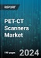 PET-CT Scanners Market by Type, Slice Count, Detector Type, Modality, Application, End-User - Global Forecast 2025-2030 - Product Image