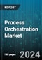 Process Orchestration Market by Component, Business Function, Organization Size, Deployment Type, Vertical - Global Forecast 2025-2030 - Product Thumbnail Image