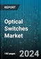 Optical Switches Market by Type, Switching Method, Application, End-User - Global Forecast 2025-2030 - Product Image