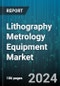 Lithography Metrology Equipment Market by Type, Product, Technique, Application - Global Forecast 2025-2030 - Product Image