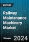 Railway Maintenance Machinery Market by Type, Maintainance Type, Application, Locomotive Type - Global Forecast 2025-2030 - Product Thumbnail Image