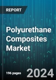 Polyurethane Composites Market by Type, Manufacturing Process, Resin Type, End-Use - Global Forecast 2025-2030- Product Image