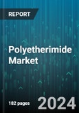 Polyetherimide Market by Process Type, Form, End Use - Global Forecast 2025-2030- Product Image