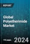 Global Polyetherimide Market by Process Type (Compression Moulding, Extrusion, Injection Molding), Form (Film, Granule, Rod), End Use - Forecast 2024-2030 - Product Image