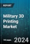 Military 3D Printing Market by Products, Application, End-use - Global Forecast 2025-2030 - Product Image