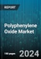 Polyphenylene Oxide Market by Type, Form, Production Method, End-Use - Global Forecast 2025-2030 - Product Image