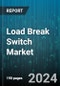 Load Break Switch Market by Type, Voltage, Installation, End-User - Global Forecast 2025-2030 - Product Image