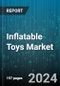 Inflatable Toys Market by Product, Distribution Channel, End-User - Global Forecast 2025-2030 - Product Image