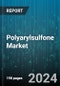 Polyarylsulfone Market by Type, Application - Global Forecast 2025-2030 - Product Thumbnail Image