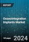 Osseointegration Implants Market by Product, Material, End-User - Global Forecast 2025-2030 - Product Image