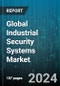Global Industrial Security Systems Market by Product (Service, Solutions), Offering (Access Control, Closed Circuit Television (CCTV), Fence Sensors), End-User - Forecast 2024-2030 - Product Image