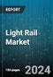 Light Rail Market by Components, Rail Type, Application - Global Forecast 2025-2030 - Product Image