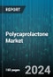 Polycaprolactone Market by Form, Process, Application - Global Forecast 2025-2030 - Product Thumbnail Image