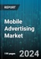 Mobile Advertising Market by Types (Banner Advertising, Interstitial Advertising, Location-Based Advertising), End-Use (Personal, Professional) - Forecast 2024-2030 - Product Image