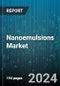 Nanoemulsions Market by ????, Application, End User - Global Forecast 2025-2030 - Product Image