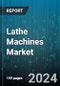 Lathe Machines Market by Machine Type, Working, Technology, Application, End-Use - Global Forecast 2025-2030 - Product Image