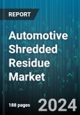 Automotive Shredded Residue Market by Composition, Technology - Global Forecast 2025-2030- Product Image