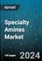 Specialty Amines Market by ????, Grades, Application, Industry Vertical - Global Forecast 2025-2030 - Product Thumbnail Image