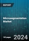 Microsegmentation Market by Component (Service, Software), Security (Application Security, Database Security, Network Security), Industry Verticals, Deployment Type, Organization Size - Global Forecast 2025-2030 - Product Image