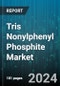 Tris Nonylphenyl Phosphite Market by Grade, Application, End-Use Industry - Global Forecast 2025-2030 - Product Image