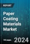 Paper Coating Materials Market by Coating Material, Coating Type, Application - Global Forecast 2025-2030 - Product Thumbnail Image