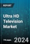 Ultra HD Television Market by Type, Screen Technology, Screen Size, Resolution, Distribution Channel, End-Use - Global Forecast 2025-2030 - Product Image