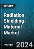 Radiation Shielding Material Market by Type, Material, End-User - Global Forecast 2025-2030- Product Image