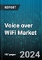 Voice over WiFi Market by Voice Client, Device Type, Applications - Global Forecast 2025-2030 - Product Image