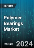 Polymer Bearings Market by Polymer Type, Bearing Type, Application - Global Forecast 2025-2030- Product Image