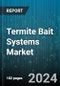 Termite Bait Systems Market by Bait Type, Termite Type, Distribution Channel, Application - Global Forecast 2025-2030 - Product Thumbnail Image