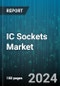 IC Sockets Market by Type (Ball Grid Array Sockets, Dual In-Line Package Sockets, Land Grid Array Sockets), Material (Ceramic, Metal, Plastic), Technology, Pin Count, Application, End-Users - Global Forecast 2025-2030 - Product Image