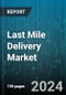 Last Mile Delivery Market by Solution, Platform, Mode of Operation, Application - Global Forecast 2025-2030 - Product Thumbnail Image