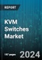 KVM Switches Market by Component, Switch Type, Technology, Enterprise Size, End-users - Global Forecast 2025-2030 - Product Image